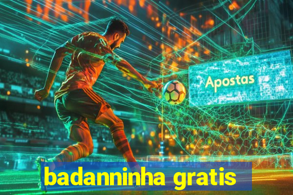 badanninha gratis